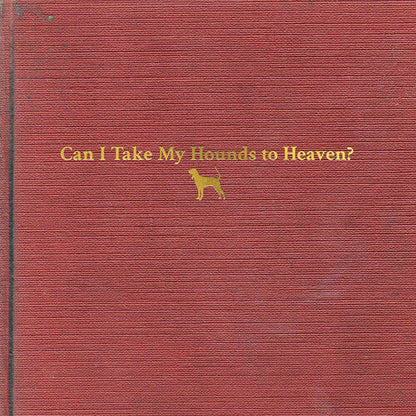Can I Take My Hounds To Heaven (3-LP)